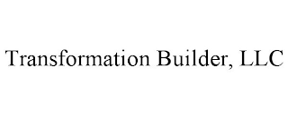 TRANSFORMATION BUILDER, LLC