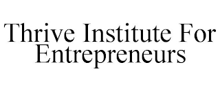 THRIVE INSTITUTE FOR ENTREPRENEURS