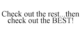 CHECK OUT THE REST...THEN CHECK OUT THE BEST!