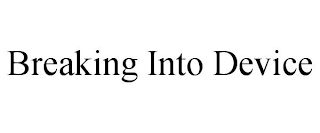 BREAKING INTO DEVICE