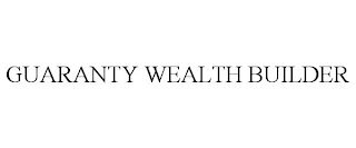 GUARANTY WEALTH BUILDER