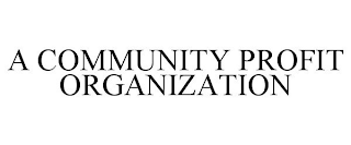 A COMMUNITY PROFIT ORGANIZATION