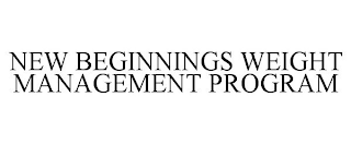 NEW BEGINNINGS WEIGHT MANAGEMENT PROGRAM