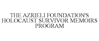 THE AZRIELI FOUNDATION'S HOLOCAUST SURVIVOR MEMOIRS PROGRAM