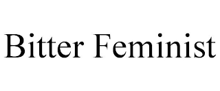 BITTER FEMINIST