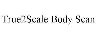 TRUE2SCALE BODY SCAN