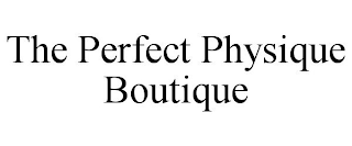 THE PERFECT PHYSIQUE BOUTIQUE