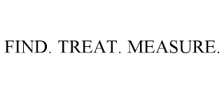 FIND. TREAT. MEASURE.