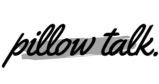 PILLOW TALK.