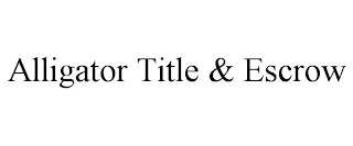 ALLIGATOR TITLE & ESCROW