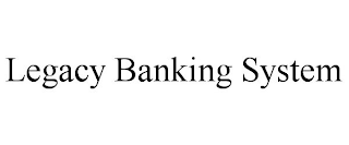 LEGACY BANKING SYSTEM