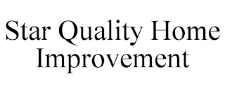 STAR QUALITY HOME IMPROVEMENT