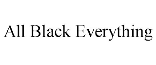 ALL BLACK EVERYTHING