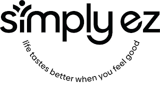 SIMPLY EZ LIFE TASTES BETTER WHEN YOU FEEL GOOD