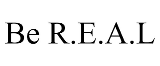 BE R.E.A.L