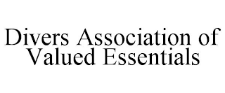 DIVERS ASSOCIATION OF VALUED ESSENTIALS