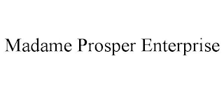 MADAME PROSPER ENTERPRISE