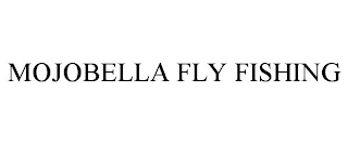 MOJOBELLA FLY FISHING