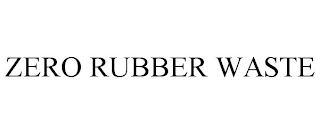 ZERO RUBBER WASTE