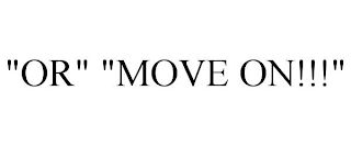 "OR" "MOVE ON!!!"