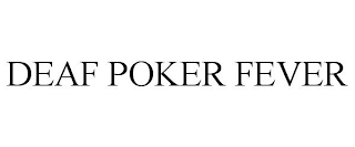 DEAF POKER FEVER