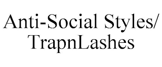 ANTI-SOCIAL STYLES/ TRAPNLASHES