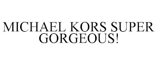 MICHAEL KORS SUPER GORGEOUS!