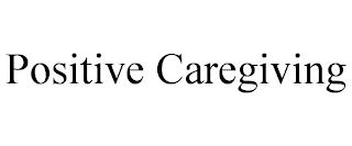 POSITIVE CAREGIVING