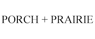 PORCH + PRAIRIE