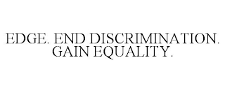 EDGE. END DISCRIMINATION. GAIN EQUALITY.