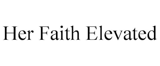 HER FAITH ELEVATED