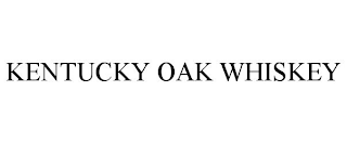 KENTUCKY OAK WHISKEY