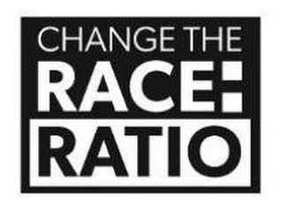 CHANGE THE RACE:RATIO