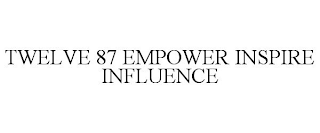 TWELVE 87 EMPOWER INSPIRE INFLUENCE