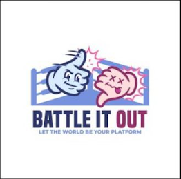 BATTLE IT OUT LET THE WORLD BE YOUR PLATFORM