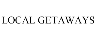 LOCAL GETAWAYS