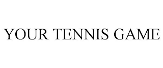 YOUR TENNIS GAME