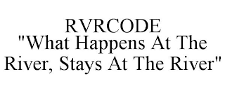 RVRCODE "WHAT HAPPENS AT THE RIVER, STAYS AT THE RIVER"