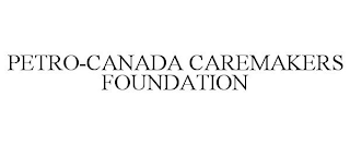 PETRO-CANADA CAREMAKERS FOUNDATION