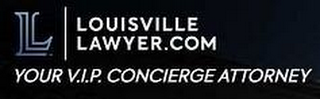 L LOUISVILLELAWYER.COM YOUR V.I.P. CONCEIRGE ATTORNEY