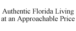 AUTHENTIC FLORIDA LIVING AT AN APPROACHABLE PRICE