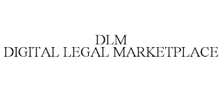 DLM DIGITAL LEGAL MARKETPLACE