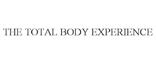 THE TOTAL BODY EXPERIENCE