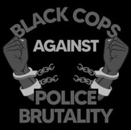 BLACK COPS AGAINST POLICE BRUTALITY