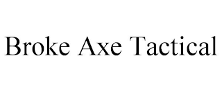 BROKE AXE TACTICAL