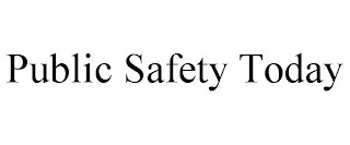 PUBLIC SAFETY TODAY