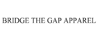 BRIDGE THE GAP APPAREL