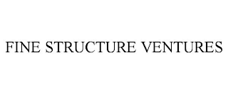 FINE STRUCTURE VENTURES