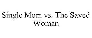 SINGLE MOM VS. THE SAVED WOMAN