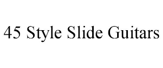 45 STYLE SLIDE GUITARS